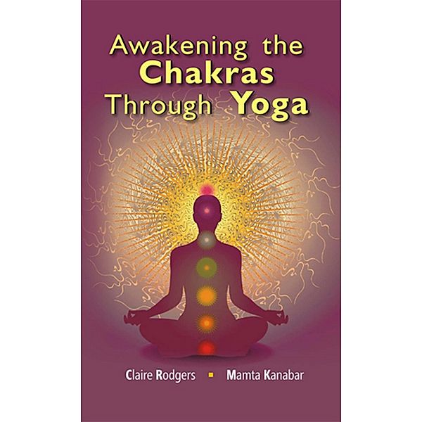 Awakening the Chakras through Yoga, Mamta Kanbar, Claire Rodgers