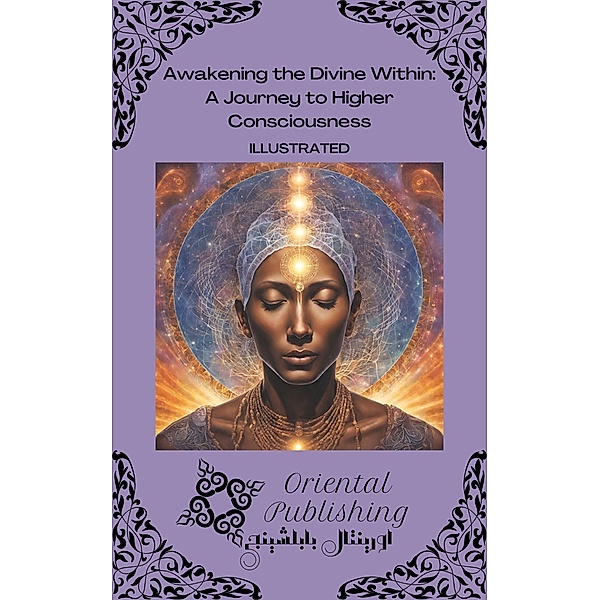 Awakening the Divine Within: A Journey to Higher Consciousness, Oriental Publishing
