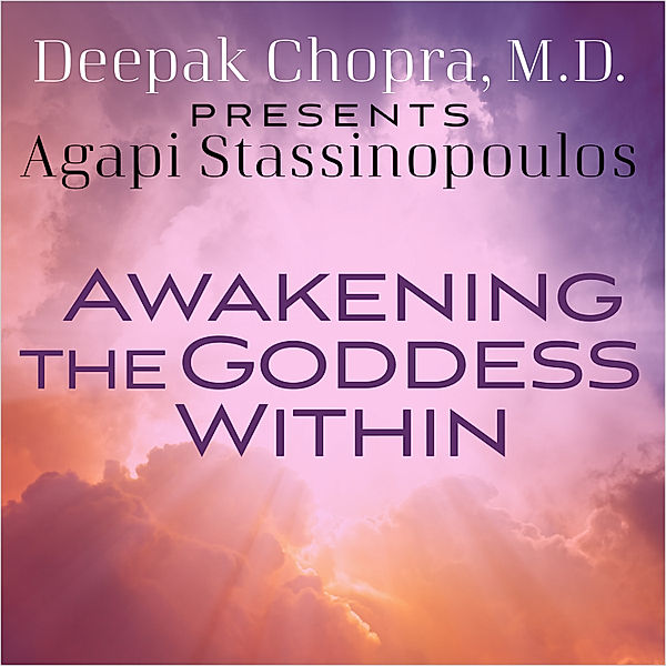 Awakening The Goddess Within, Deepak Chopra, Agapi Stassinopoulos