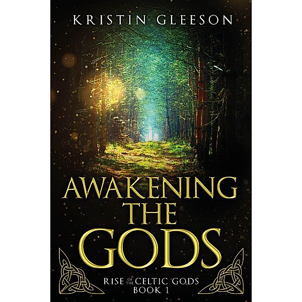 Awakening the Gods: A Celtic Urban Fantasy (Rise of the Celtic Gods, #1) / Rise of the Celtic Gods, Kristin Gleeson
