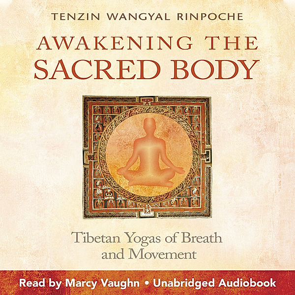 Awakening the Sacred Body, Tenzin Wangyal Rinpoche