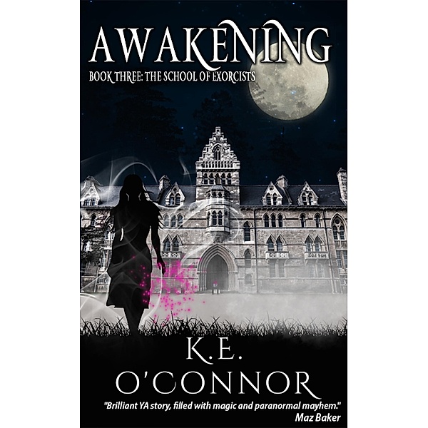 Awakening: The School of Exorcists (YA paranormal adventure and romance, Book 3) / The School of Exorcists (YA paranormal adventure and romance), K. E. O'Connor