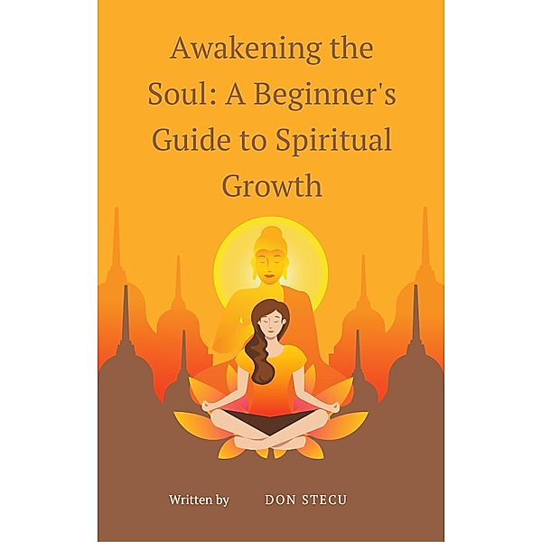 Awakening the Soul: A Beginner's Guide to Spiritual Growth, DonStecu