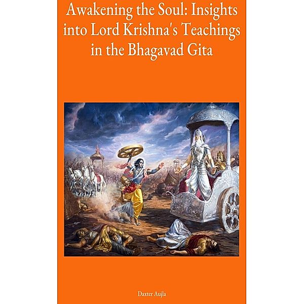 Awakening the Soul: Insights into Lord Krishna's Teachings in Bhagwant Gita, Daxter Aujla