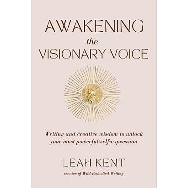 Awakening the Visionary Voice, Leah Kent