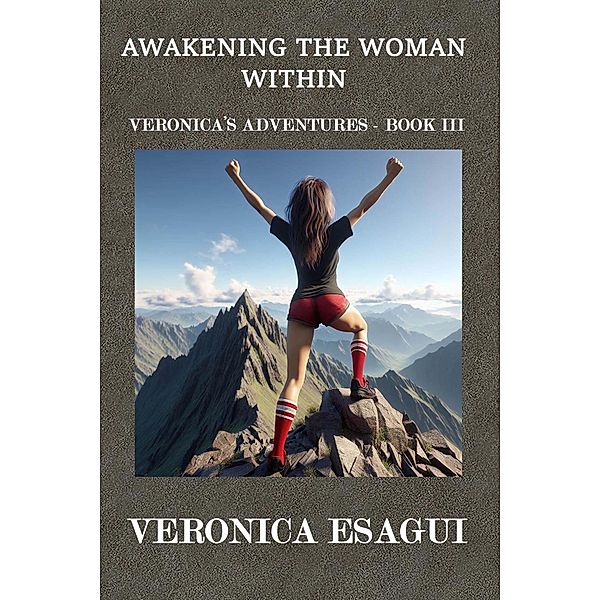 Awakening the Woman Within (Veronica's Adventures, #3) / Veronica's Adventures, Veronica Esagui