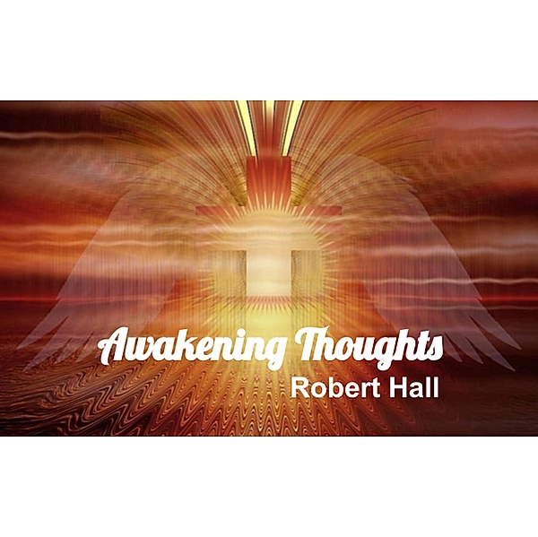 Awakening Thoughts, Robert Hall