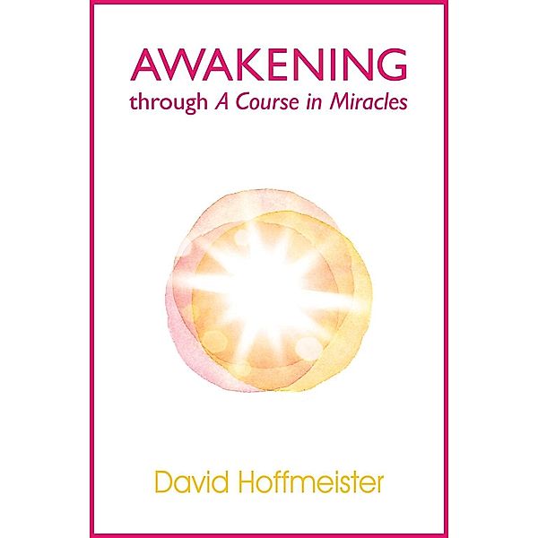 Awakening Through A Course In Miracles, David Hoffmeister