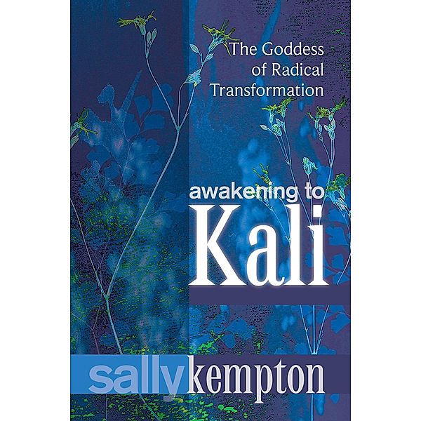 Awakening to Kali / Sounds True, Sally Kempton