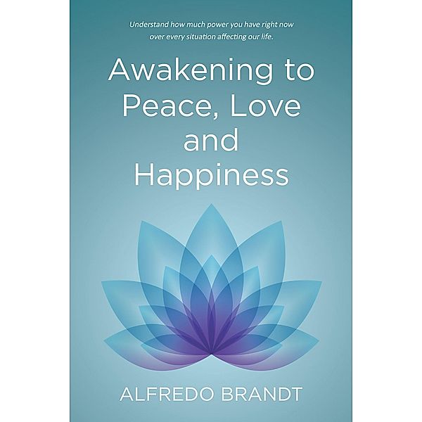 Awakening to Peace, Love and Happiness, Alfredo Brandt