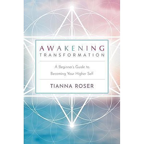 Awakening Transformation, Tianna Roser