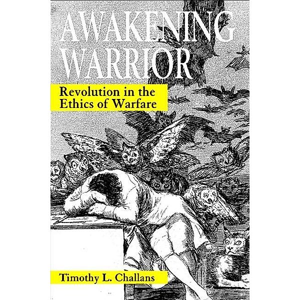 Awakening Warrior / SUNY series, Ethics and the Military Profession, Timothy L. Challans