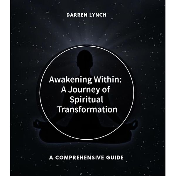 Awakening Within: A Journey of Spiritual Transformation, Darren Lynch