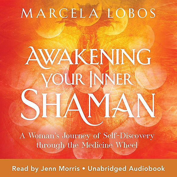 Awakening Your Inner Shaman, Marcela Lobos