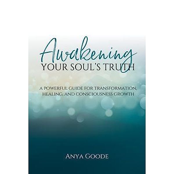 Awakening Your Soul's Truth / Liminal Phoenix Media, LLC, Anya Goode