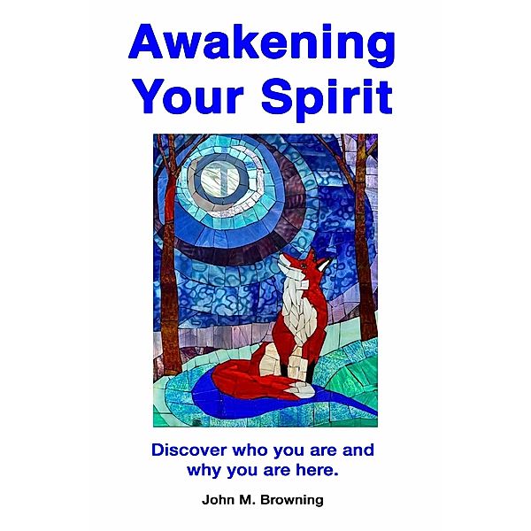 Awakening Your Spirit, John M. Browning