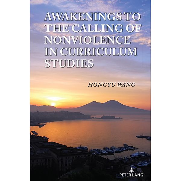 Awakenings to the Calling of Nonviolence in Curriculum Studies / Complicated Conversation Bd.60, Hongyu Wang