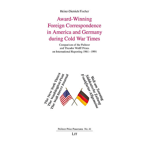 Award-Winning Foreign Correspondence in America and Germany during Cold War Times, Heinz-Dietrich Fischer