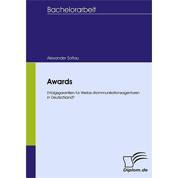 Awards - Erfolgsgarantien für Werbe-/Kommunikationsagenturen in Deutschland?, Alexander Soltau