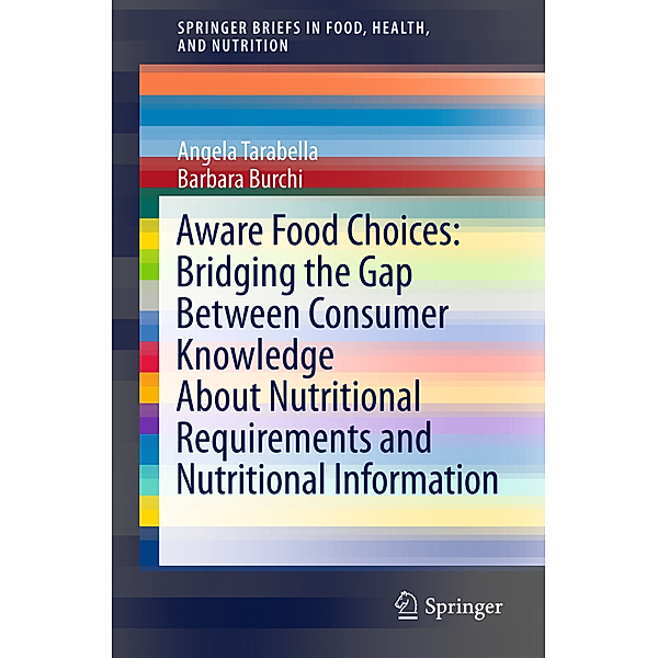 Aware Food Choices: Bridging the Gap Between Consumer Knowledge About Nutritional Requirements and Nutritional Information, Angela Tarabella, Barbara Burchi