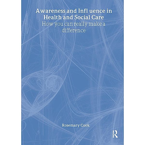 Awareness and Influence in Health and Social Care, Rosemary Cook, Alison Davies