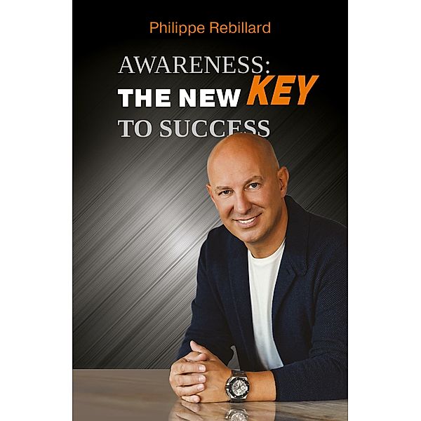 Awareness: The New Key to Success, Philippe Rebillard