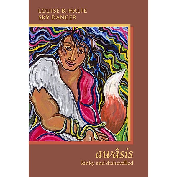 awasis - kinky and dishevelled, Louise B. Halfe - Sky Dancer