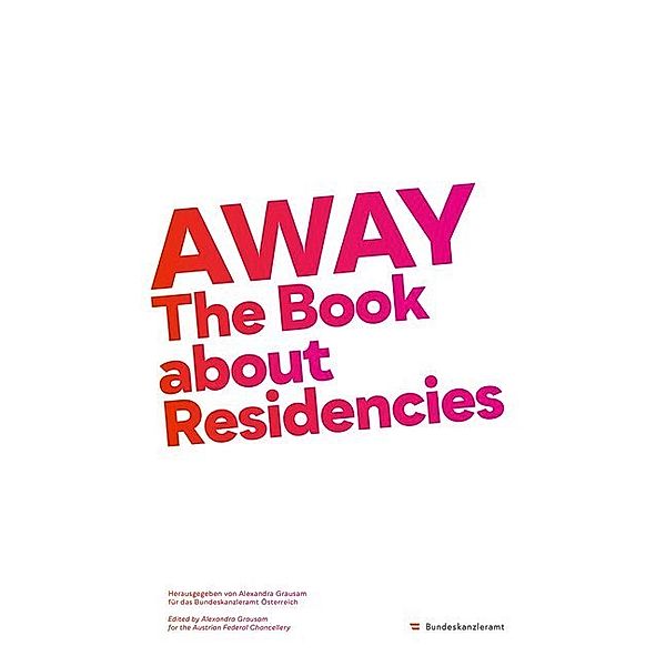 AWAY, Andrea Glauser, Alexandra Grausam, Susan Hapgood, Miwon Kwon, Genoveva Rückert, Jörn Schafaff, Peter J. Schneeman, Katja Stecher, Alexandra Uedl, Sabine B. Vogel, Daniela Zyman