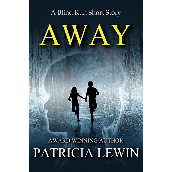 Away (Blind Run Prequel - Short Story) / Blind Run Prequel - Short Story, Patricia Lewin