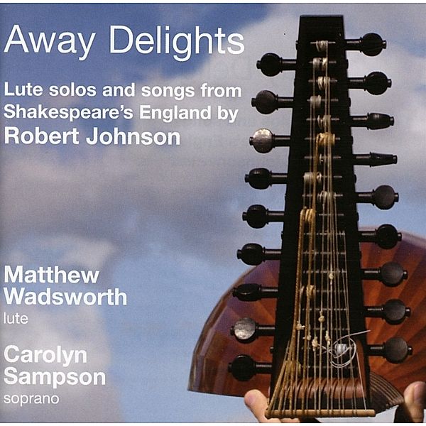 Away Delights-Lute Solos & Songs, Matthew Wadsworth, Carolyn Sampson