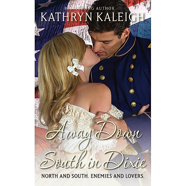 Away Down South In Dixie (Southern Belle Civil War, #8) / Southern Belle Civil War, Kathryn Kaleigh