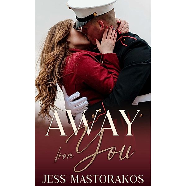 Away from You (San Diego Marines, #2) / San Diego Marines, Jess Mastorakos