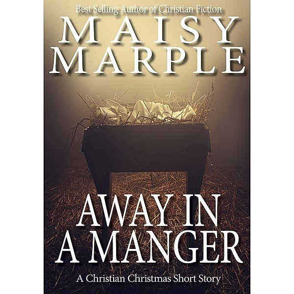 Away in a Manger (Christmas Challenge Short Stories 2022, #1) / Christmas Challenge Short Stories 2022, Maisy Marple