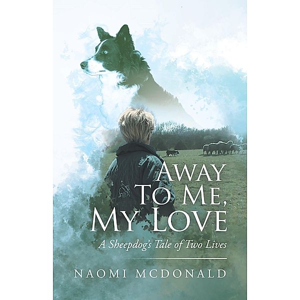 Away To Me, My Love, A Sheepdog's Tale of Two Lives, Naomi McDonald