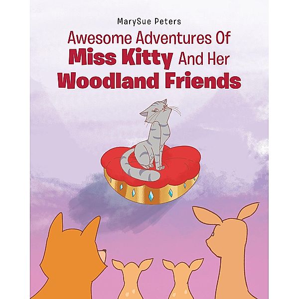 Awesome Adventures of Miss Kitty and Her Woodland Friends, Marysue Peters