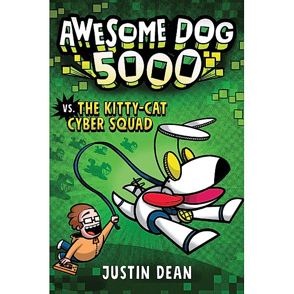 Awesome Dog 5000 vs. The Kitty-Cat Cyber Squad (Book 3) / Awesome Dog 5000 Bd.3, Justin Dean