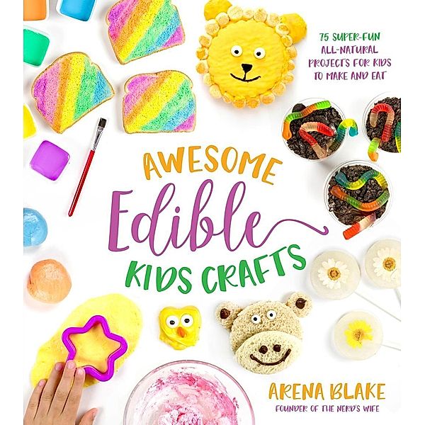 Awesome Edible Kids Crafts, Arena Blake
