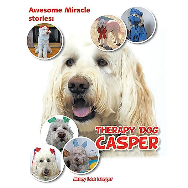 Awesome Miracle Stories: Therapy Dog Casper, Mary Lee Berger
