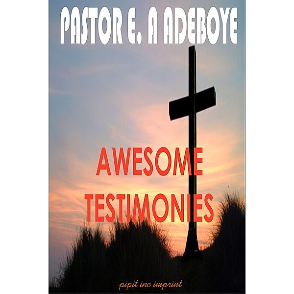 Awesome Testimonies, Pastor E. A Adeboye