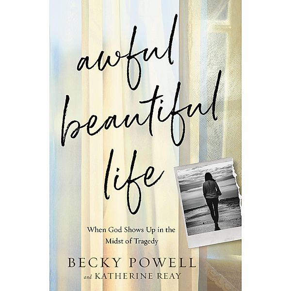 Awful Beautiful Life, Becky Powell, Katherine Reay
