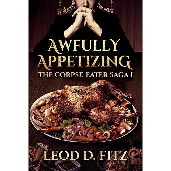 Awfully Appetizing (The Corpse-Eater Saga, #1) / The Corpse-Eater Saga, Leod Fitz