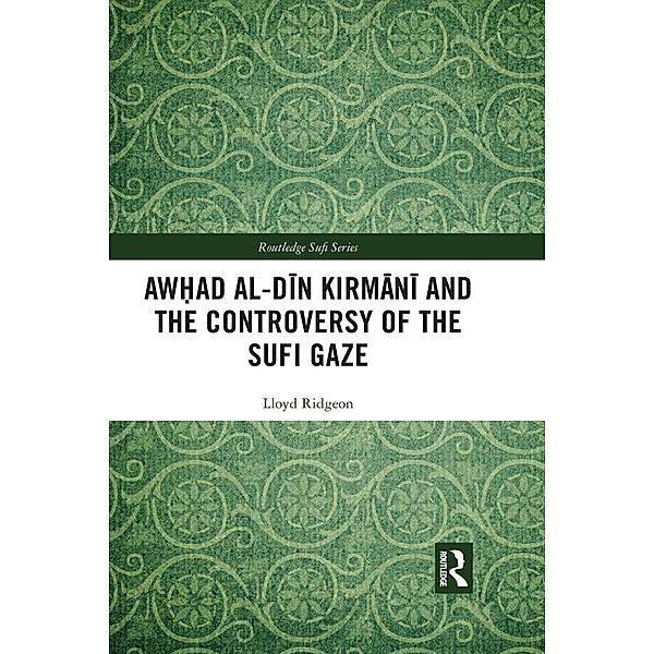 Awhad al-Din Kirmani and the Controversy of the Sufi Gaze, Lloyd Ridgeon