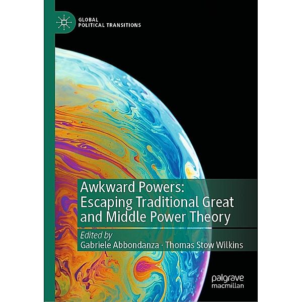 Awkward Powers: Escaping Traditional Great and Middle Power Theory / Global Political Transitions