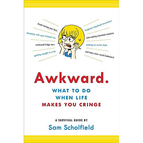 Awkward.: What to Do When Life Makes You Cringe?A Survival Guide, Sam Scholfield