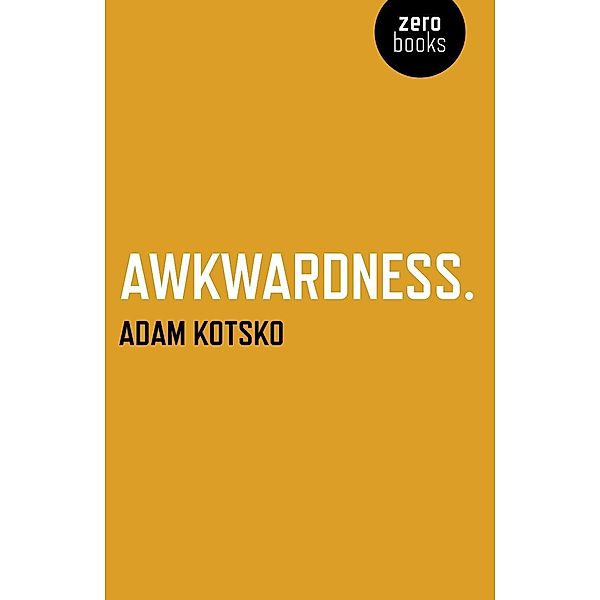 Awkwardness, Adam Kotsko