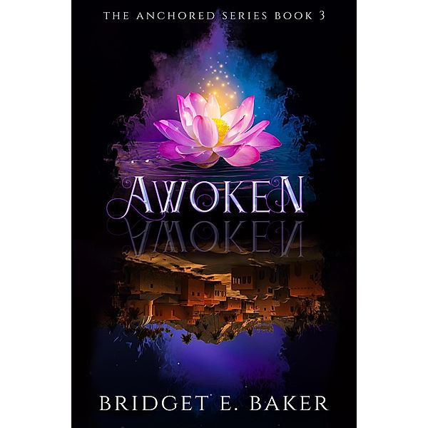 Awoken (The Anchored Series, #3) / The Anchored Series, Bridget E. Baker
