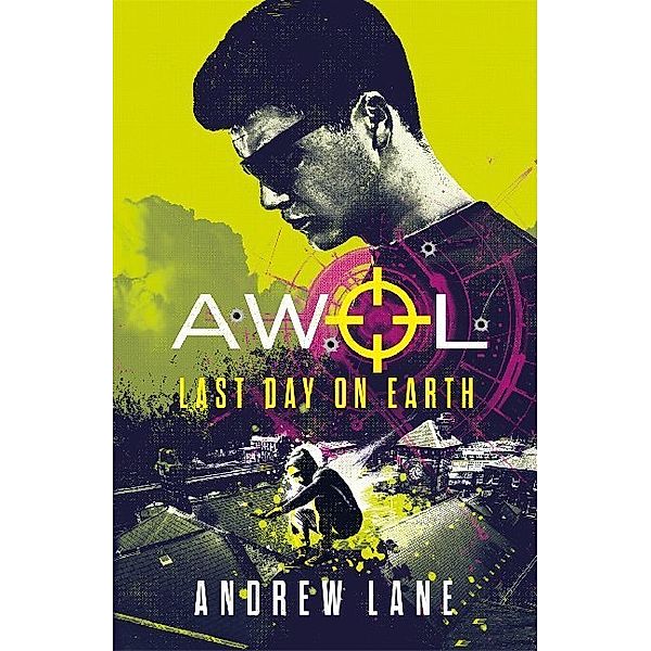 AWOL Agent Without Licence: Last Day on Earth, Andrew Lane