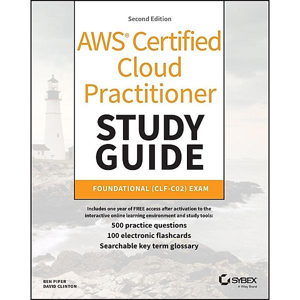 AWS Certified Cloud Practitioner Study Guide With 500 Practice Test Questions / Sybex Study Guide, Ben Piper, David Clinton