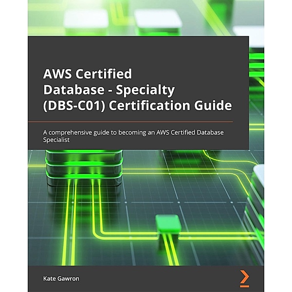 AWS Certified Database - Specialty (DBS-C01) Certification Guide, Kate Gawron