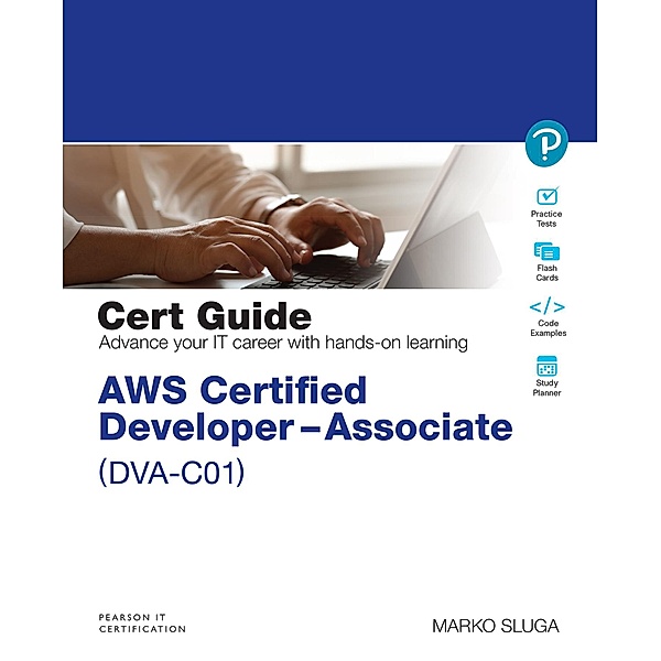 AWS Certified Developer - Associate (DVA-C01) Cert Guide, Marko Sluga